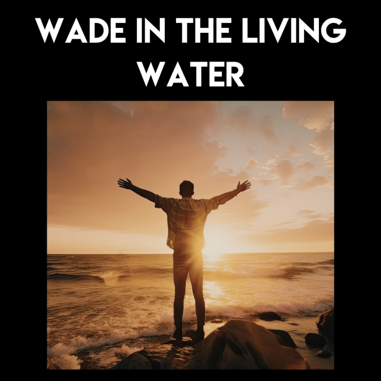 Wade in the Living Water