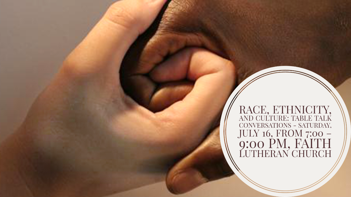 On Saturday, July 16, from 7:00 – 9:00 PM, Faith Lutheran Church, 4515 Dobie Road, will be hosting an evening of fellowship and conversation on race, ethnicity and culture.