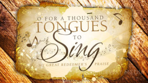 O For a Thousand Tongues to Sing