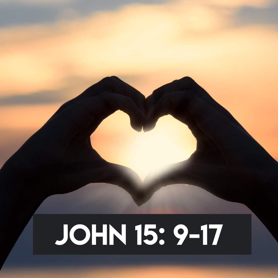 John 15: 9-17 - Love One Another