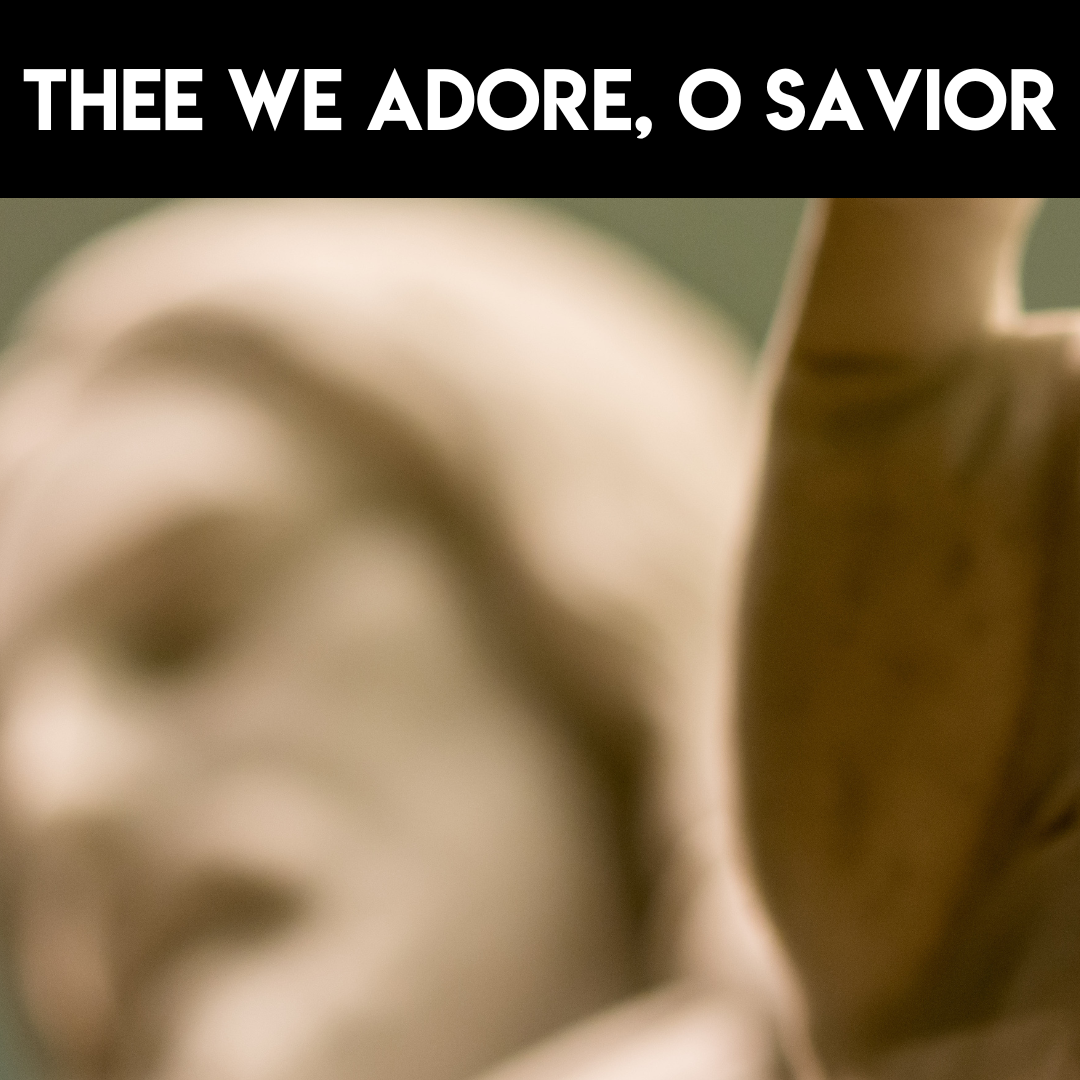 Thee We Adore, O Savior