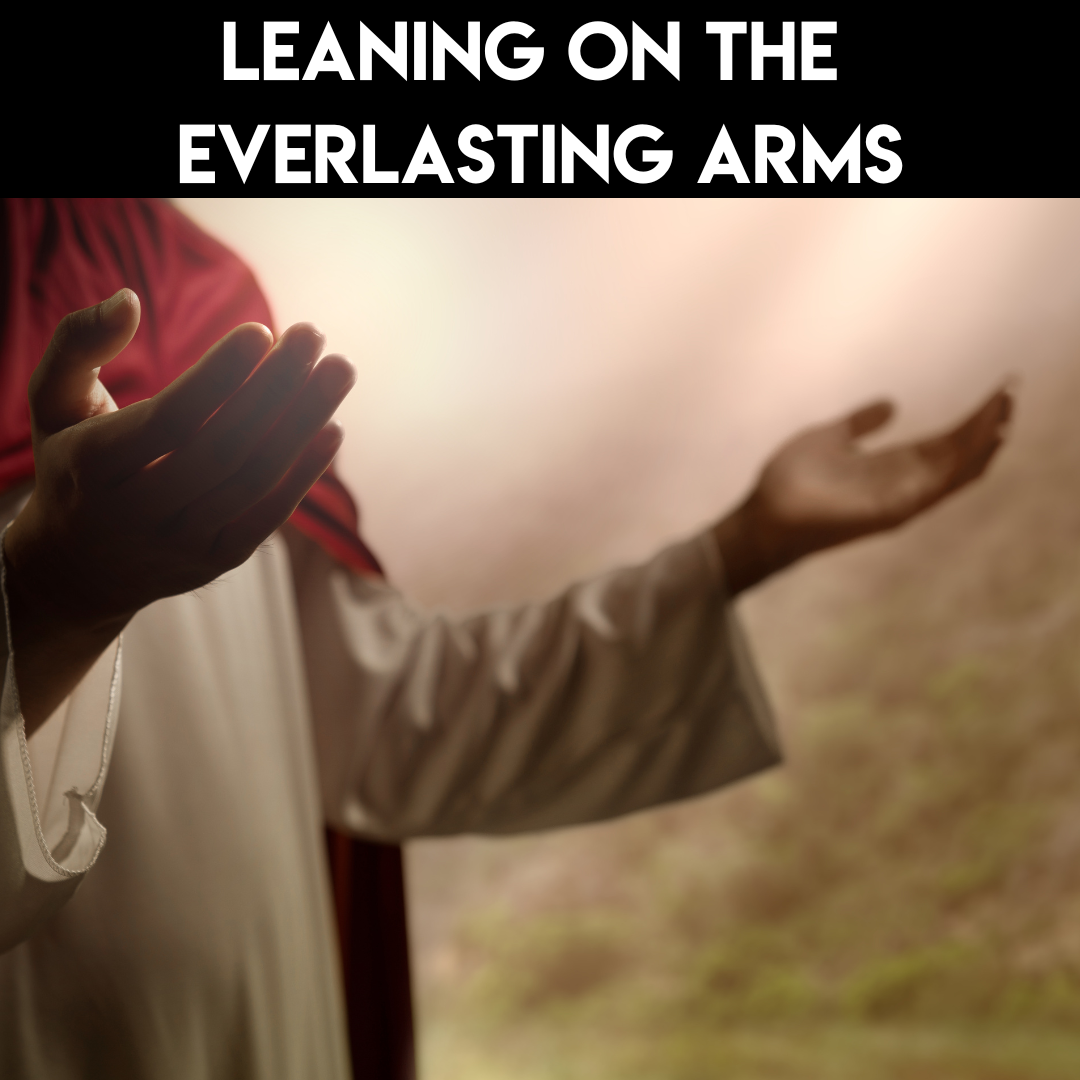 Leaning on the Everlasting Arms