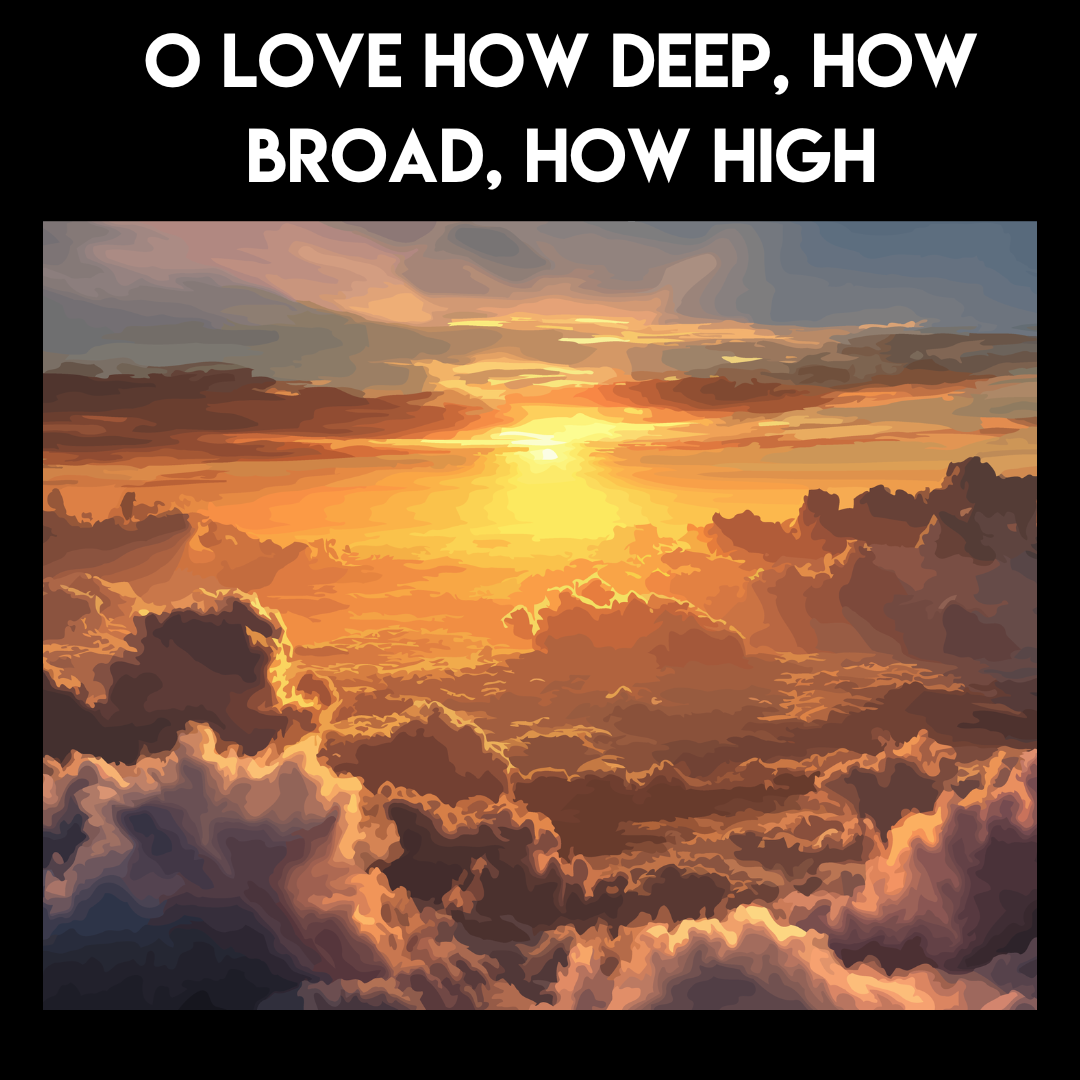 O Love How Deep, How Broad, How High